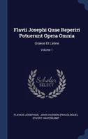 Flavii Josephi Quae Reperiri Potuerunt Opera Omnia: Graece Et Latine; Volume 1 1377032183 Book Cover