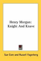 Henry Morgan: Knight And Knave 1163157953 Book Cover