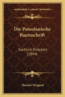 Die Puteolanische Bauinschrift Sachlich Erl�utert (Classic Reprint) 116112005X Book Cover