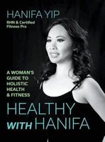 Healthy with Hanifa: A Woman's Guide to Holistic Health & Fitness 1773702734 Book Cover