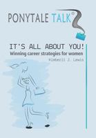Ponytale Talk: It's All about You! Winning Career Strategies for Women 1483657582 Book Cover