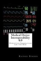 Medical Device Interoperability 4.0: Disruptive Innovation for the ICU 1542464005 Book Cover