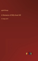 A Romance of Billy-Goat Hill: in large print 3368355295 Book Cover