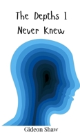 The Depths I Never Knew 3690745780 Book Cover