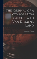 The Journal of a Voyage From Calcutta to Van Diemen's Land B0BQJRYDF2 Book Cover