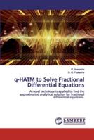 q-HATM to Solve Fractional Differential Equations 6139456711 Book Cover