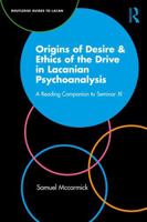 Origins of Desire & Ethics of the Drive in Lacanian Psychoanalysis: A Reading Companion to Seminar XI (Routledge Guides to Lacan) 1041327900 Book Cover