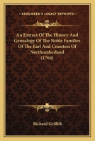 An Extract Of The History And Genealogy Of The Noble Families Of The Earl And Countess Of Northumberland 1120150574 Book Cover