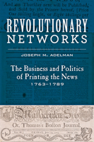 Revolutionary Networks: The Business and Politics of Printing the News, 1763–1789 1421439905 Book Cover