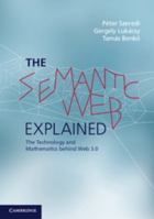 The Semantic Web Explained: The Technology and Mathematics Behind Web 3.0 0521700361 Book Cover