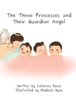 The Three Princesses and Their Guardian Angel 0645907308 Book Cover