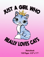 Just A Girl Who Really Loves Cats - Sketchbook: Cats Sketch Book for drawing and sketching - Cat Drawing Book - Blank Drawing Paper - | 8.5” x 11”, 100 pages | 1677791632 Book Cover