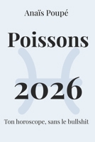 Poissons 2026: L'astro sans bulleshit (Horoscope 2026) (French Edition) B0G6XDZLYF Book Cover