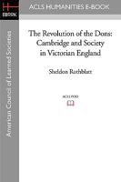The Revolution Of The Dons: Cambridge And Society In Victorian England 0521283701 Book Cover