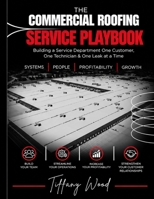 The Commercial Roofing Service Playbook: Building a Service Department One Customer, One Technician & One Leak at a Time B0HK4XSPFL Book Cover