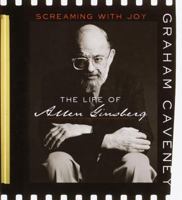 Screaming with Joy: The Life of Allen Ginsberg 0767902785 Book Cover