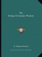 The Bridge Of Initiatic Wisdom 1419187023 Book Cover
