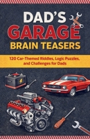 Dad’s Garage Brain Teasers: 120 Brain Teaser Challenges for Dads Who Love Cars (Puzzle and Activity Books for Men) B0GW66Q3KL Book Cover