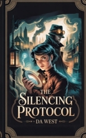 The Silencing Protocol: An invisible rebel. A silent regime. A steampunk uprising begins. B0FJR7S6DS Book Cover