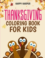 Thanksgiving Coloring Book For Kids: A Fun Turkey Day Coloring Gift Book For Boys and Girls To Show Thanks! 1989543405 Book Cover