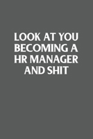 Look at You Becoming a Hr Manager and Shit Funny Gag Gift : 120 Lined Pages 6 X 9 Inches 1650814410 Book Cover