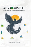 Rebounce: Trans Generational Resilience in Rwanda Resilience from Ashes 3384200748 Book Cover