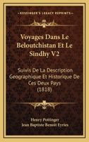 Voyages Dans Le Beloutchistan Et Le Sindhy V2: Suivis De La Description Geographique Et Historique De Ces Deux Pays (1818) 1168118662 Book Cover