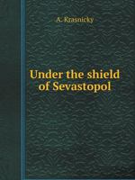 Under the shield of Sevastopol 5519532753 Book Cover