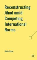 Reconstructing Jihad amid Competing International Norms 0230614833 Book Cover