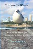 Housewife Blues: Dispatches from the garden of broken things 1948521024 Book Cover