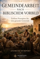 Gemeindearbeit nach biblischem Vorbild: Zeitlose Prinzipien für eine gesunde Gemeinde ("Kompass Glaubensbücher") (German Edition) B0HBWQS7XH Book Cover