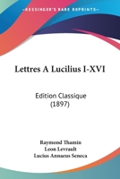 Lettres A Lucilius I-XVI: Edition Classique (1897) 1168048214 Book Cover