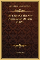 The Logos of the New Dispensation of Time 0469045213 Book Cover
