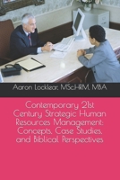 Contemporary 21st Century Strategic Human Resources Management: Concepts, Case Studies, and Biblical Perspectives B0CRK936DS Book Cover