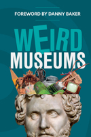 Weird Museums: Britain’s Strangest Collections of Artefacts 0749581859 Book Cover