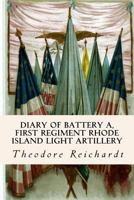 Diary of Battery A, First Regiment Rhode Island Light Artillery 1535323523 Book Cover
