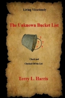 Living Vicariously : The Unknown Bucket List - Check and Checked Off the List 1716591368 Book Cover