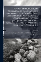 Voyage en Hongrie, en Transylvanie, dans la Russie méridionale, en Crimée et sur les bords de la mer d'Azoff; à Constantinople et sur quelques parties ... et en Égypte Volume 3-4 1175402001 Book Cover