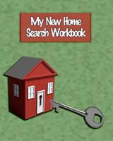 My New Home Search Workbook: Hunting for the Perfect Family Home 1095641433 Book Cover