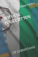 WHY THE PERSECUTION: OF CHRISTIANS B0B9QRRTQL Book Cover
