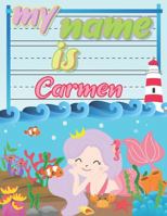 My Name is Carmen: Personalized Primary Tracing Book / Learning How to Write Their Name / Practice Paper Designed for Kids in Preschool and Kindergarten 1686049625 Book Cover