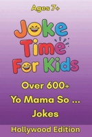 Joke Time For Kids - Yo Mama So ... Hollywood Edition – Over 600+ Jokes – Ages 7+: Yo Mama Jokes for Kids Who Love Movies, Stars, and All Things ... from Red Carpets, Sets, and Streaming Screens B0FJ62H7KY Book Cover