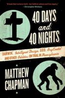 40 Days and 40 Nights: Darwin, Intelligent Design, God, OxyContin®, and Other Oddities on Trial in Pennsylvania 0061179450 Book Cover