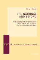 The National and Beyond: The Globalisation of Finnish Cinema in the Films of Aki and Mika Kaurismaeki 3039119664 Book Cover