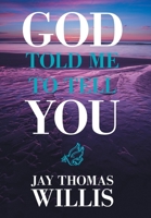 God Told Me To Tell You 166415664X Book Cover