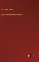 Das Feuerlöschwesen Berlins 3368489836 Book Cover