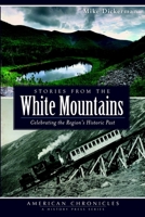 Stories from the White Mountains: Celebrating the Region's Historic Past (American Chronicles) 1626190798 Book Cover