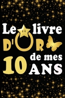 Le Livre d'Or de mes 10 ans: cadeau pour femme/ cadeau pour homme/ cadeau pour ami/ cadeau pour amie/ cadeau anniversaire 10 ans/cadeau Anniversair B084DG78DS Book Cover