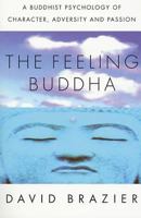 The Feeling Buddha: A Buddhist Psychology of Character, Adversity and Passion 031229509X Book Cover