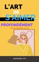 Épanouissement de Soi: L'Art de S'aimer Profondément (French Edition) B0CP18H6FL Book Cover